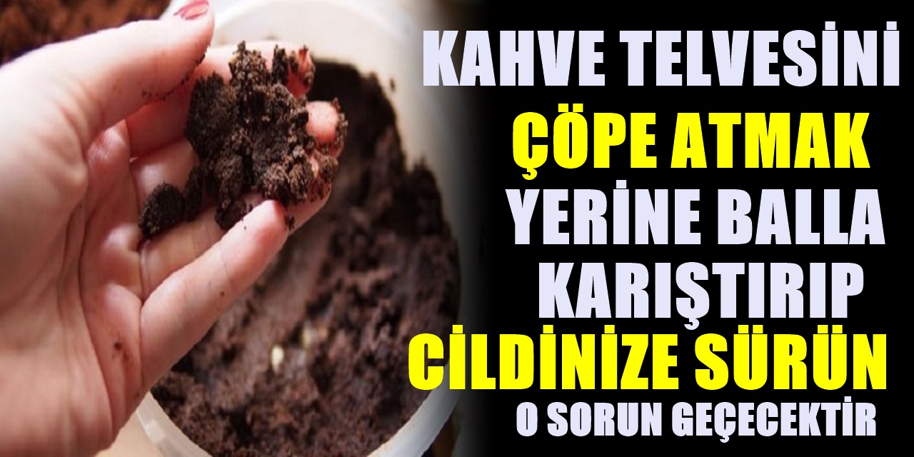 Türk kahvesi telvesini çöpe atmayın balla karıştırıp yüzünüze sürünce o sorunu bitirir