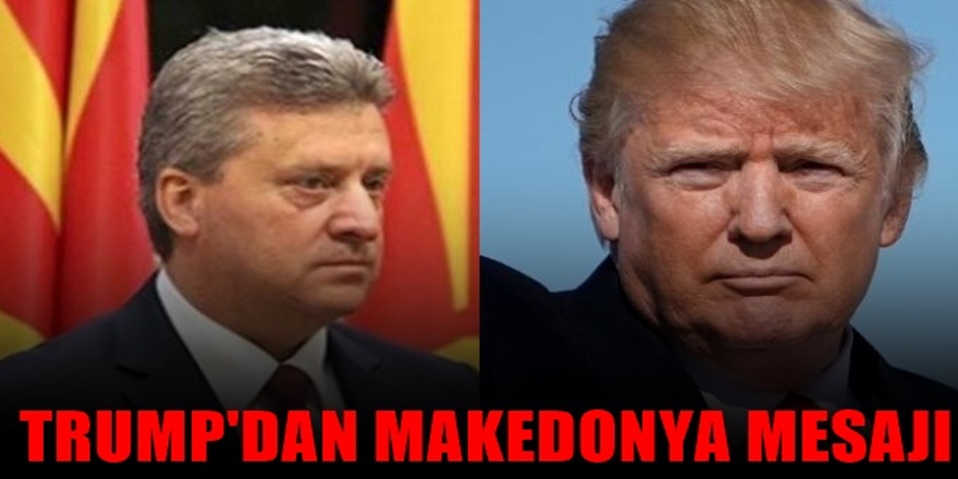 ABD Başkanı Trump'dan Makedonya Mesajı