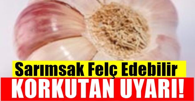 Sarımsak Felç Edebilir : Korkutan uyarı