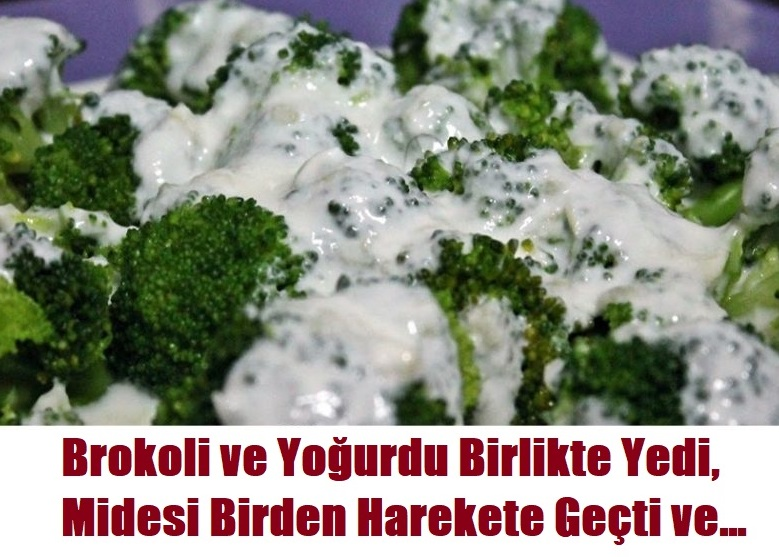 Brokoli ve Yoğurdu Birlikte Yedi, Midesi Birden Harekete Geçti ;