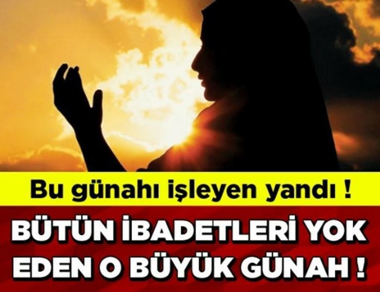 BÜTÜN İBADETLERİ YOK EDEN O BÜYÜK GÜNAH!
