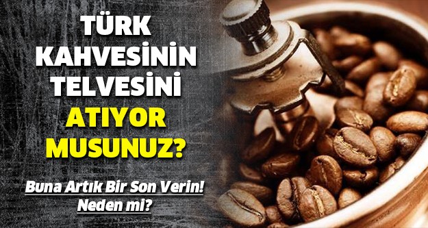 Kahve telvesinin marifetlerini duyunca bir daha asla dökmeyeceksiniz