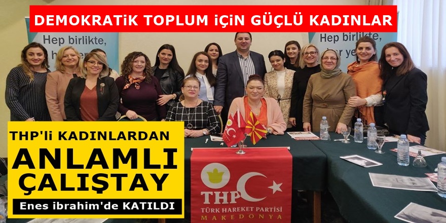 THP'li Kadınlar Üsküp'te anlamlı bir etkinlik için toplandı! Genel Başkan'da katıldı...