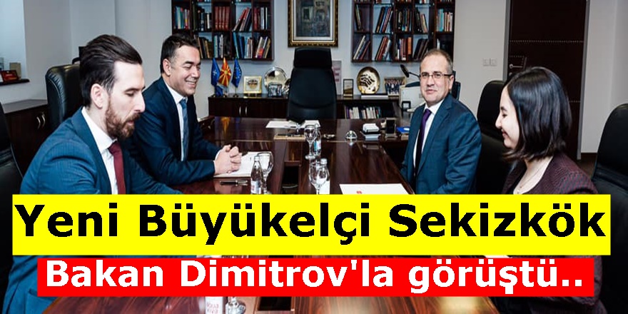 Dışişleri Bakanı Dimitrov T.C Üsküp Büyükelçisi Hasan Mehmet Sekizkök’e başarılar diledi