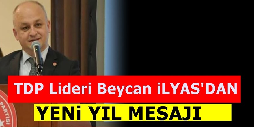 TDP Genel Başkanı Beycan İlyas'dan 2020 Mesajı