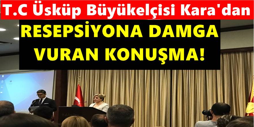 T.C Üsküp Büyükelçisi Tülin Erkal Kara'dan resepsiyona damga vuran konuşma
