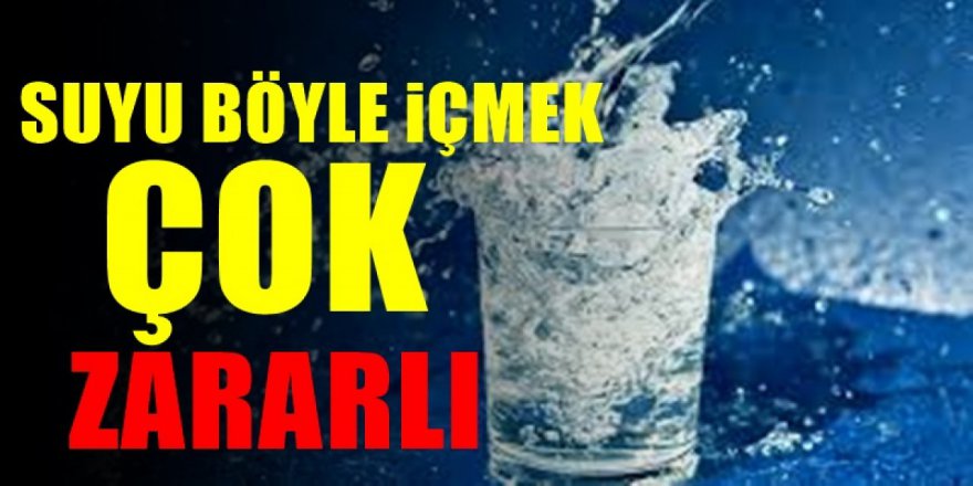 Suyu Eğer Sizde böyle içiyorsanız vazgeçin zararlı olabilir