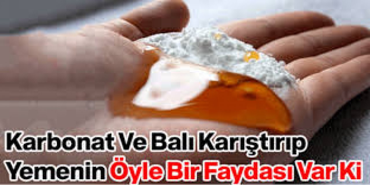 Bir tutam karbonatı balla karıştırıp yerseniz o sorundan kurtarıyor