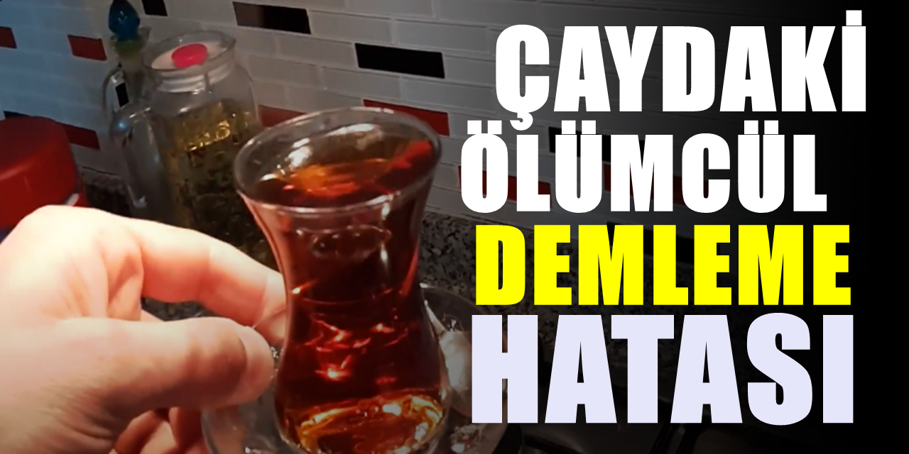 Çay değil zehir demliyormuşuz! Çay bakın yanlış demlenirse vücuda ne yapıyormuş