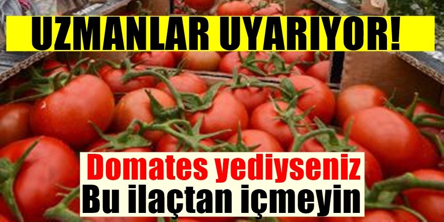 Domates yediyseniz bu ilaçtan uzak durmalısınız! İçerseniz vücuda bunları yapıyor