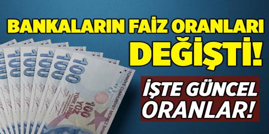 Bankaların faiz oranları yine değişti: İşte Bankalarca verilecek yeni faiz oranları