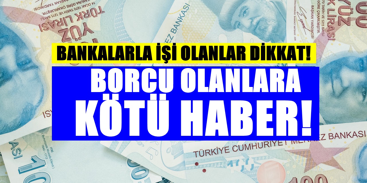 Bankalara borcu olanlara kötü haber! Borcunuz daha da artışa geçti