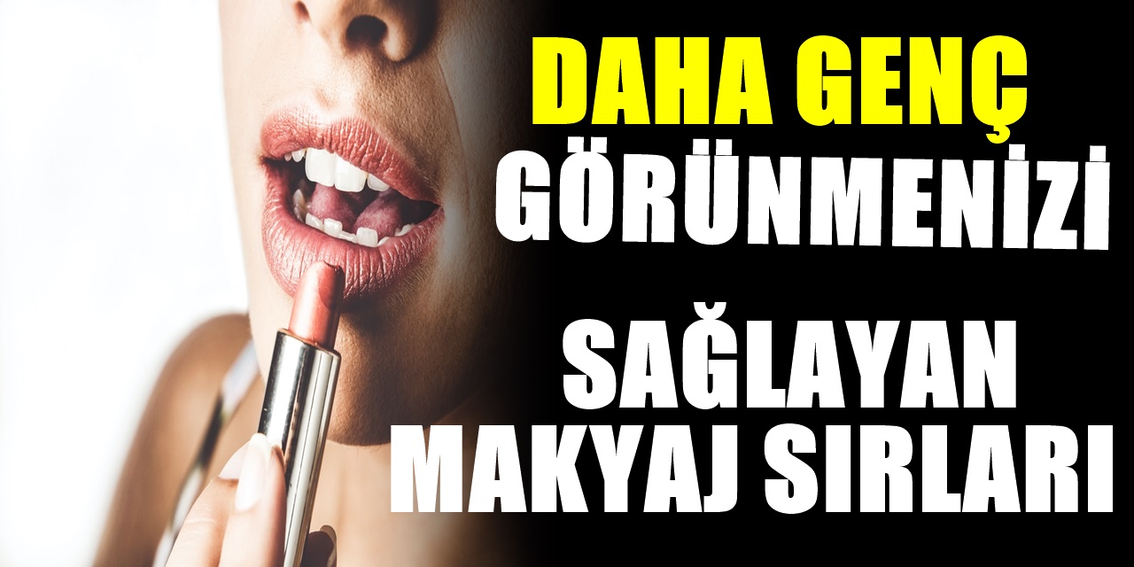 Daha genç görünmenizi sağlayacak makyajın püf noktası bu sır kadınların hoşuna gidecek