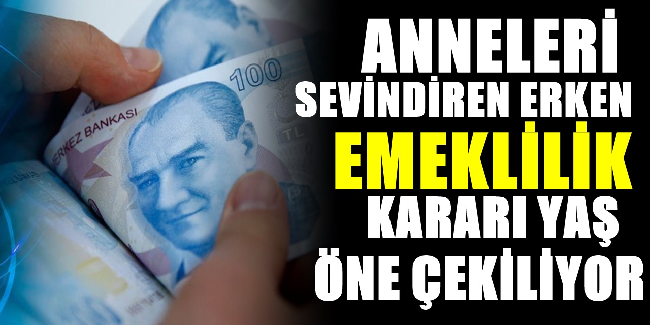 Sevindiren gelişme SGK annelerin emeklilik yaşını öne çekiyor! Emekli