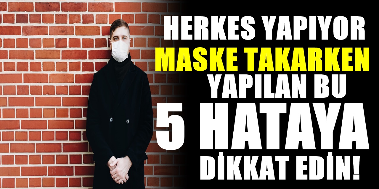 Maske Takılırken Yapılan Bu 5 Kritik Hata Sizi Hasta Edebilir İşte Vücuda Vereceği Zararlar