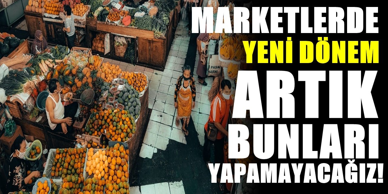 Marketlerde Yeni Dönem Resmen Başladı! Artık Bunlar Yapılamayacak! Liste Liste Açıklandı