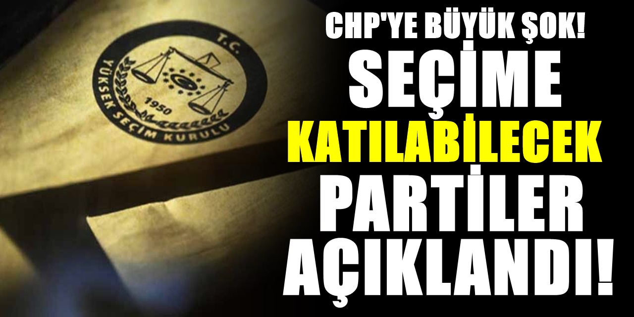 Türkiye'de seçime katılabilecek partilerin listesi açıklandı! AK Parti'nin 2 rakibi de yok
