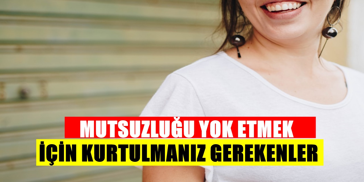 Mutsuzluktan kurtulmanın yolları! Motivasyonunuzu bu 10 şey düşürüyor terk etmelisiniz