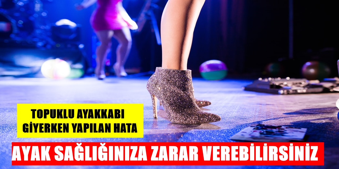 Ayak sağlığı için topuklu ayakkabı giyerken dikkat edin! Herkesin yaptığı yanlış hasta ediyor