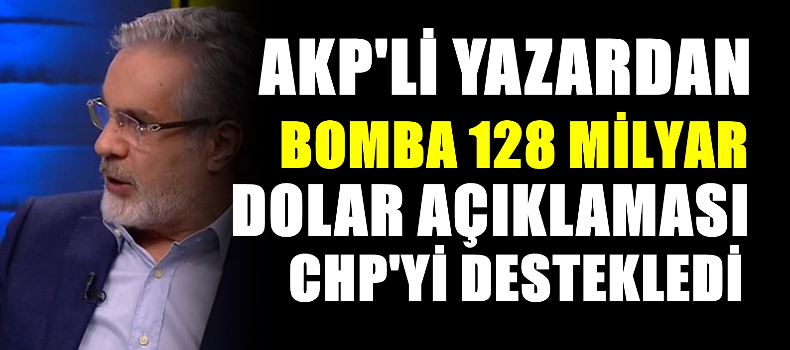 AKP'li Yazardan AKP'ye 128 Milyar Dolar Tepkisi! Sözleri Canlı Yayında Gündemi sarstı