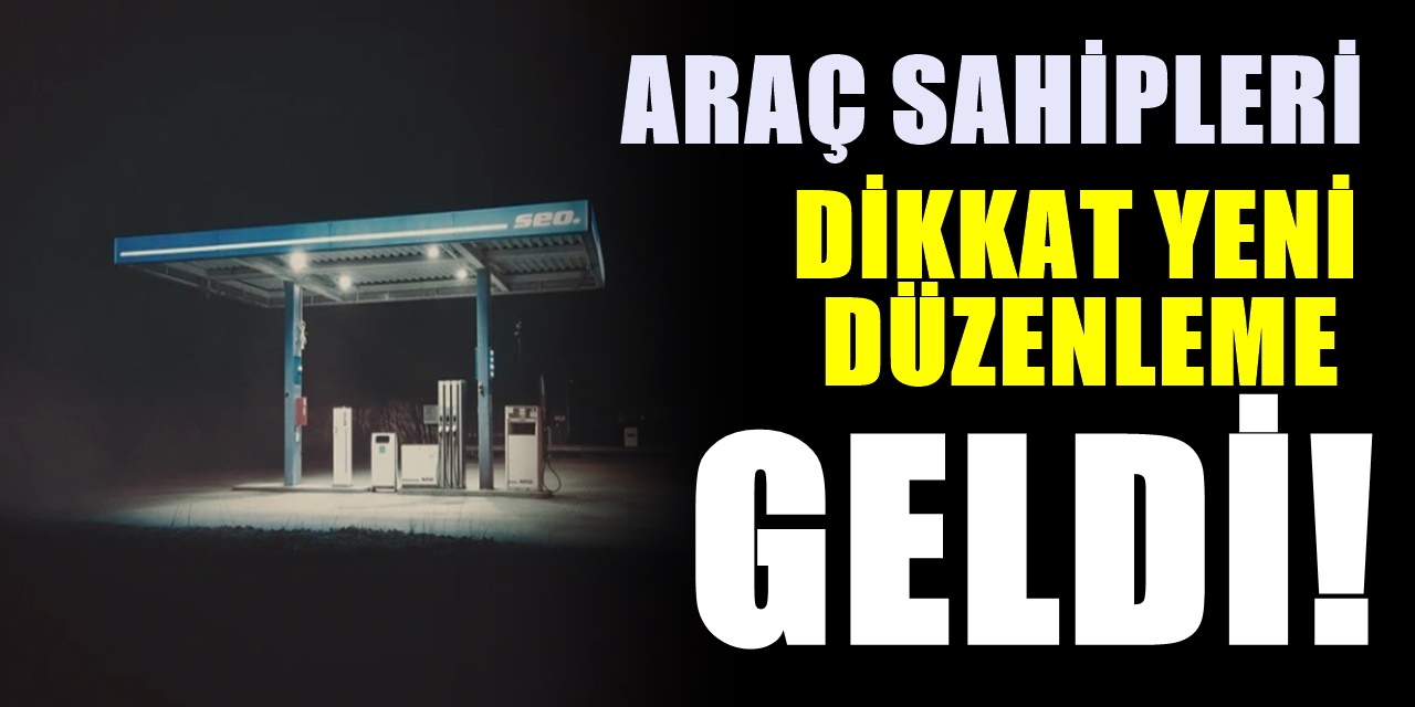 Benzin ve Motorinde yeni düzenleme yapıldı artık zorunlu olacak!