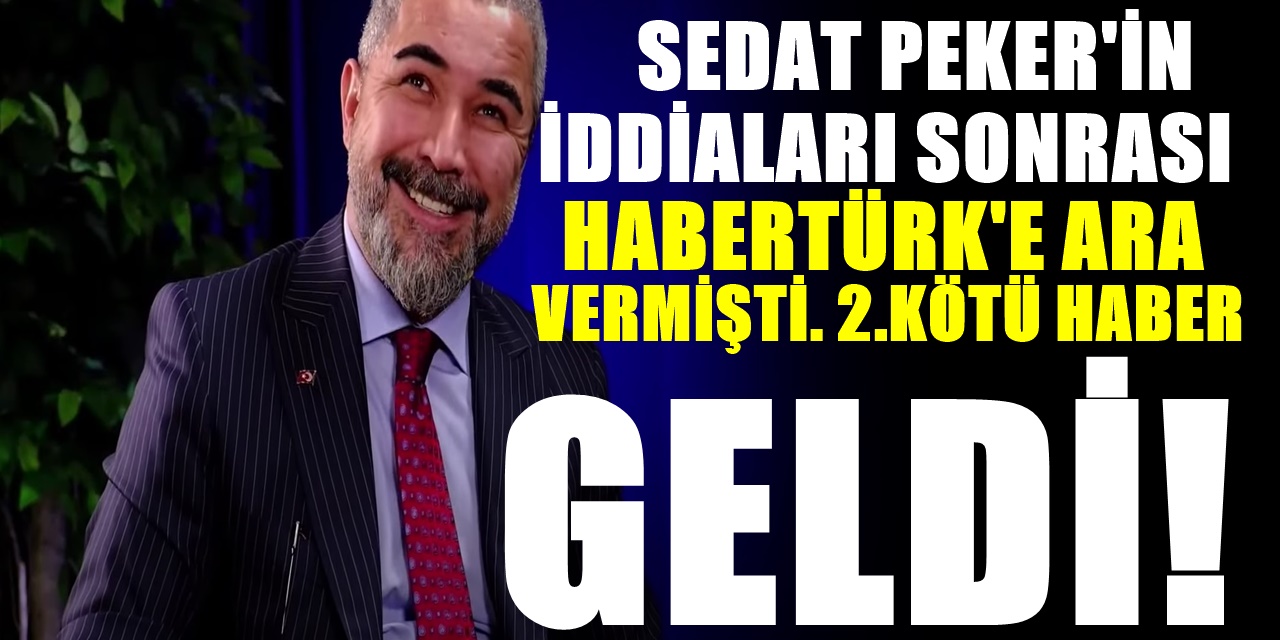 Sedat Peker'in iddiaları Sonrası Habertürk'e Ara Veren Veyis Ateş'e bir kötü haber daha