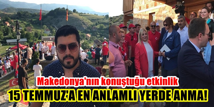 Makedonya'da Tülin Erkal Kara öncülüğünde 15 Temmuz'a en anlamlı kutlama