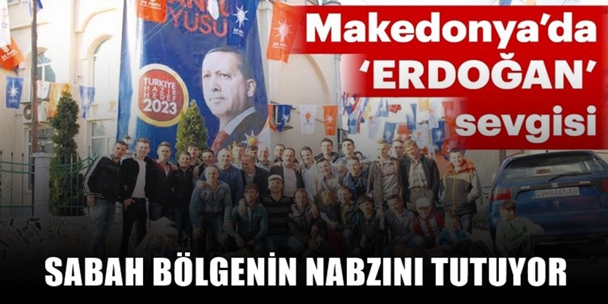 Furkan Haykır Makedonya'daki Erdoğan aşkını yazdı