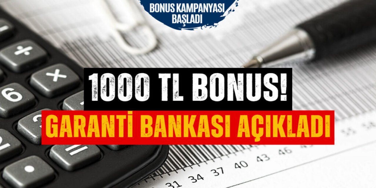 Garanti Bankası'ndan başvuru yapanlara 1000 TL bonus ödemesi!
