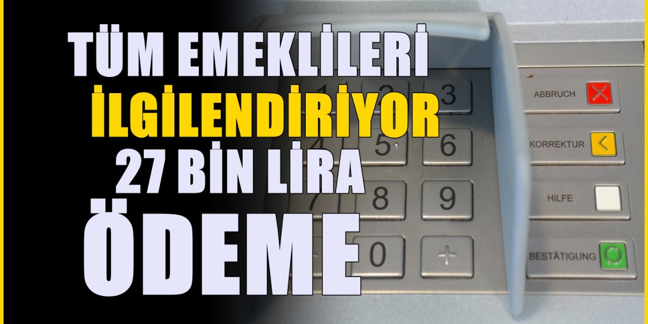 e-Devlet üzerinden başvuru yapılabiliyor! Emekliye 27 bin TL nakit ödeme