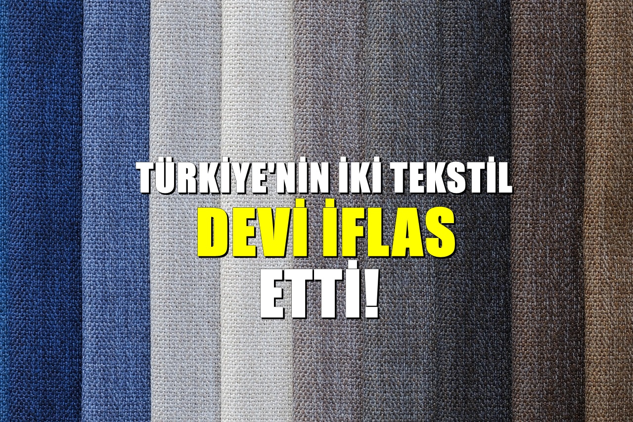 Türkiye’nin iki tekstil devi iflas etti: Binlerce kişi işsiz kaldı
