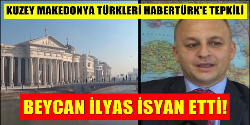 Kuzey Makedonya TDP lideri Beycan İlyas Habertürk yayınındaki Sözlere Ateş Püskürdü
